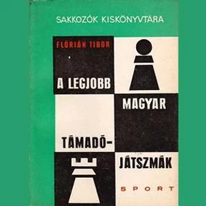 Flórián T:: A legjobb magyar támadójátszmák
