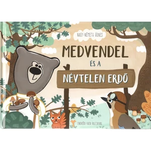 Nagy-Németh Ágnes - Medvendel és a névtelen erdő - léleképítő mesekönyv piciknek