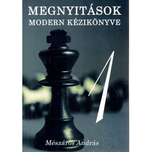 Mészáros András: Megnyitások Modern Kézikönyve I. kötet