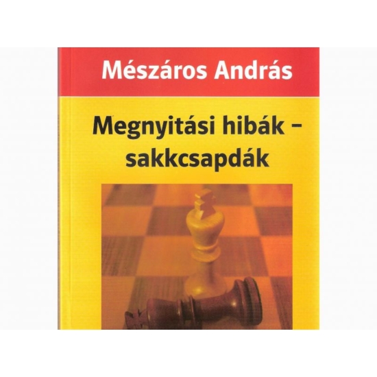 Mészáros András: Megnyitási hibák-sakkcsapdák