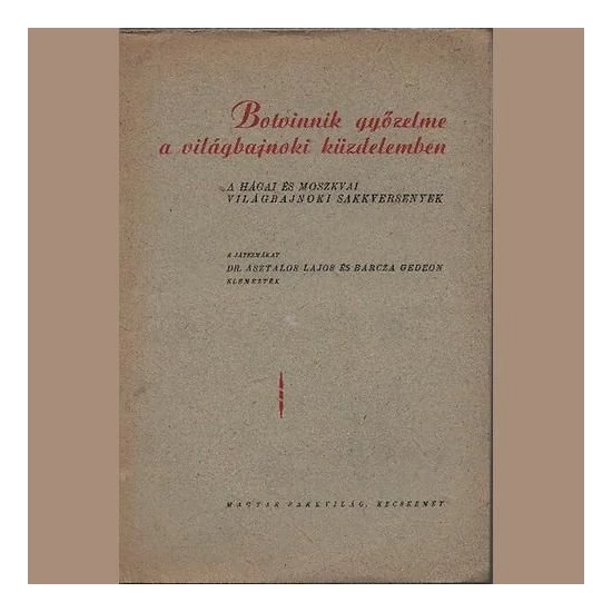 Dr. Asztalos L.-Barcza G. - Botvinnik győzelme a világbajnoki küzdelemben