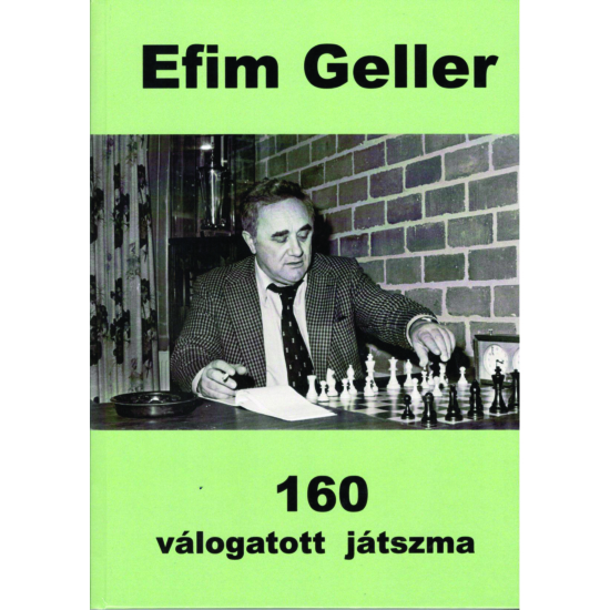 Efim Geller - 160 VÁLOGATOTT JÁTSZMA