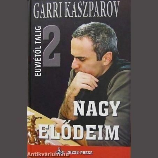 Garri Kaszparov: Nagy elődeim 2 Euwétől-Talig
