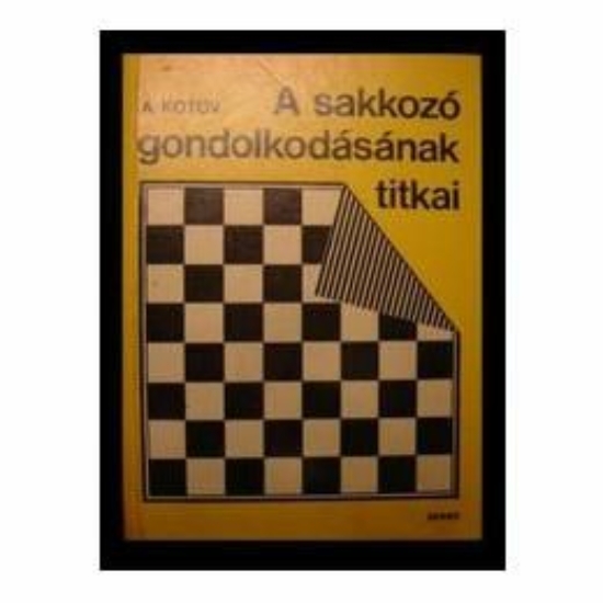 Kotov - A sakkozó gondolkodásának titkai