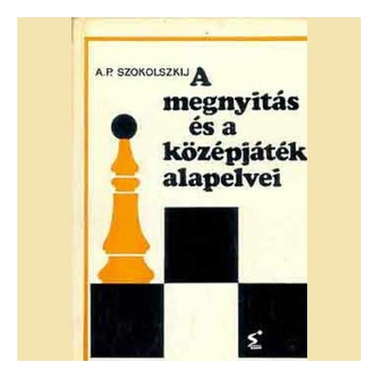 A. P. Szokolszkij - A megnyitás és a középjáték alapelvei